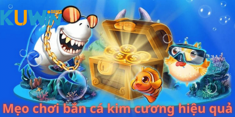 cách chơi bắn cá kim cương ăn tiền